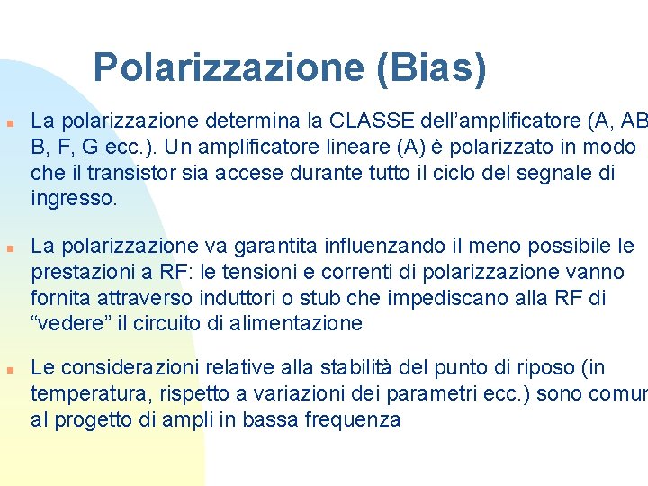 Polarizzazione (Bias) n n n La polarizzazione determina la CLASSE dell’amplificatore (A, AB B,