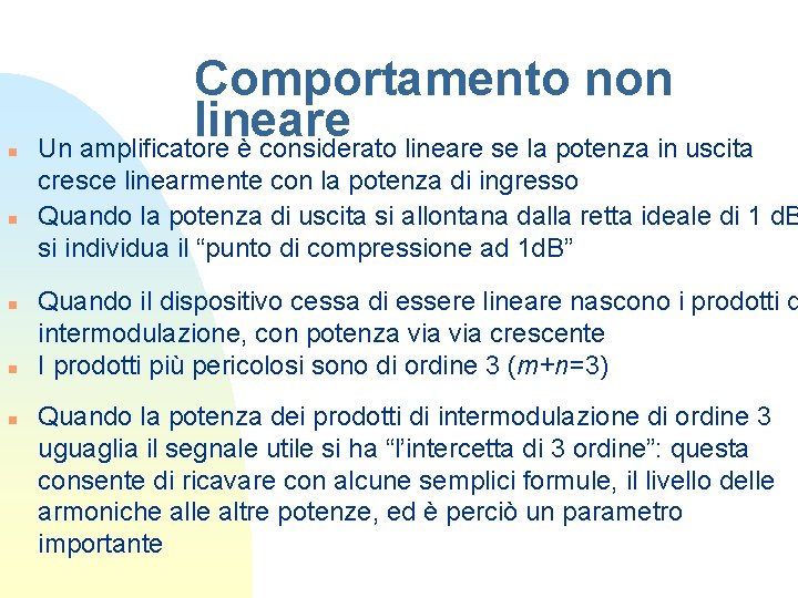 n n n Comportamento non lineare Un amplificatore è considerato lineare se la potenza