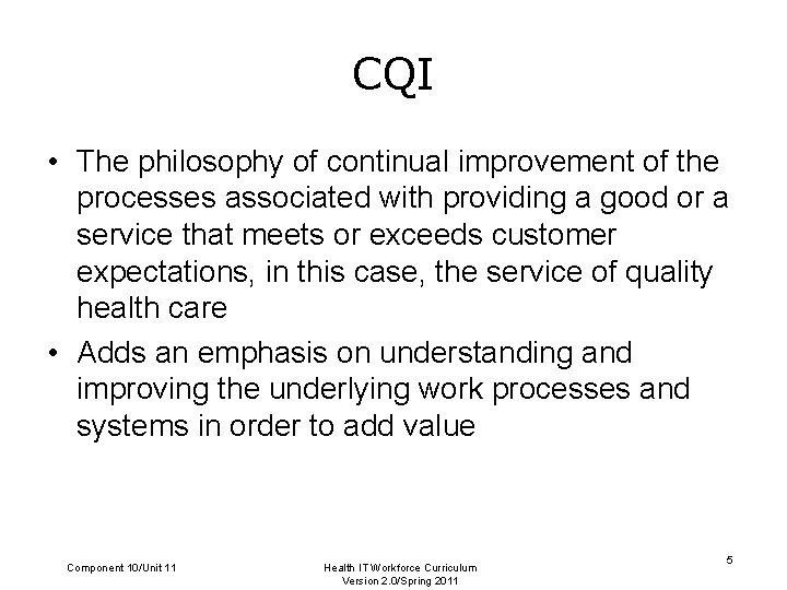 CQI • The philosophy of continual improvement of the processes associated with providing a