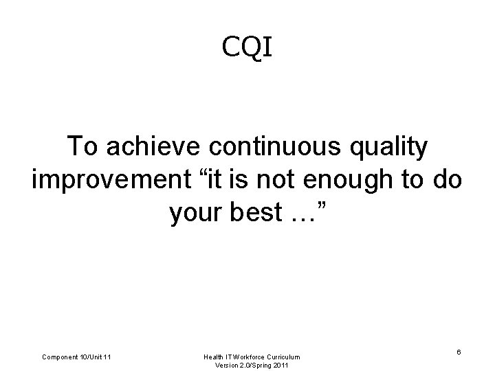 CQI To achieve continuous quality improvement “it is not enough to do your best