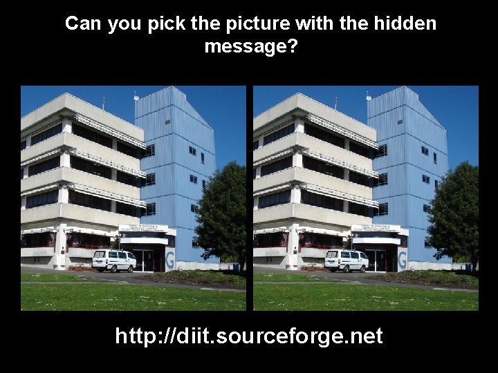 Can you pick the picture with the hidden message? http: //diit. sourceforge. net 