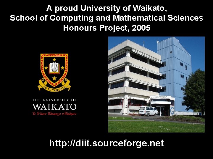 A proud University of Waikato, School of Computing and Mathematical Sciences Honours Project, 2005