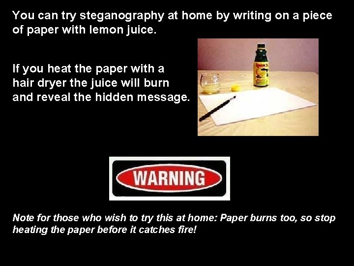 You can try steganography at home by writing on a piece of paper with