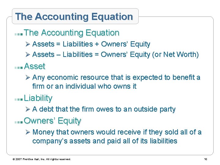 The Accounting Equation Ø Assets = Liabilities + Owners’ Equity Ø Assets – Liabilities