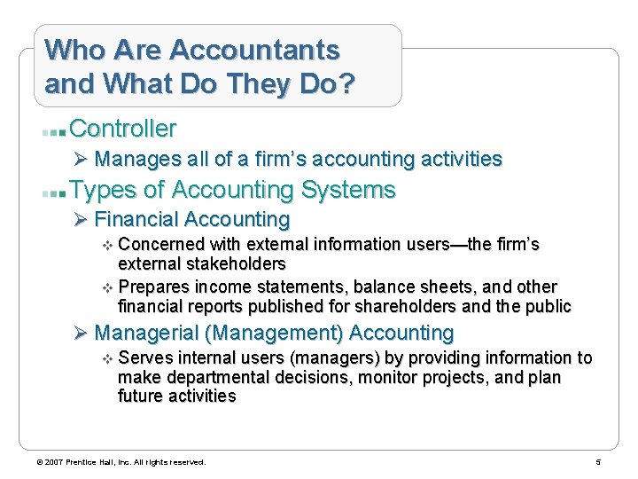 Who Are Accountants and What Do They Do? Controller Ø Manages all of a