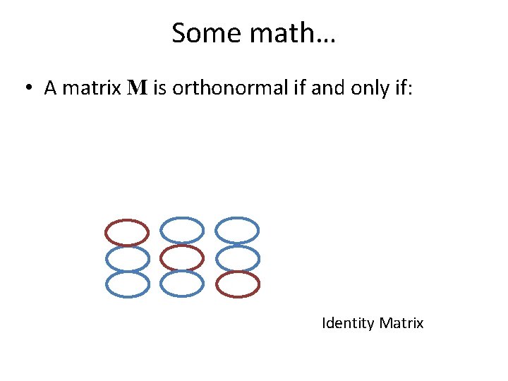 Some math… • A matrix M is orthonormal if and only if: Identity Matrix