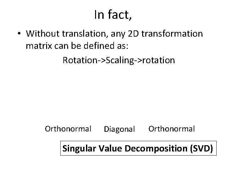 In fact, • Without translation, any 2 D transformation matrix can be defined as: