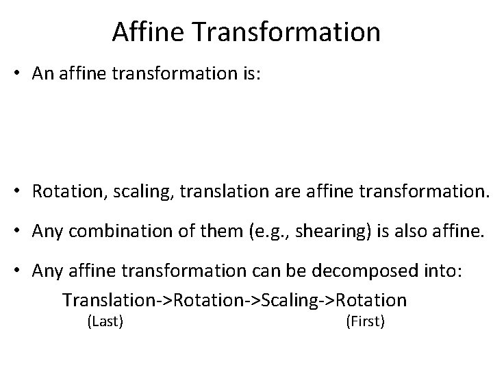 Affine Transformation • An affine transformation is: • Rotation, scaling, translation are affine transformation.