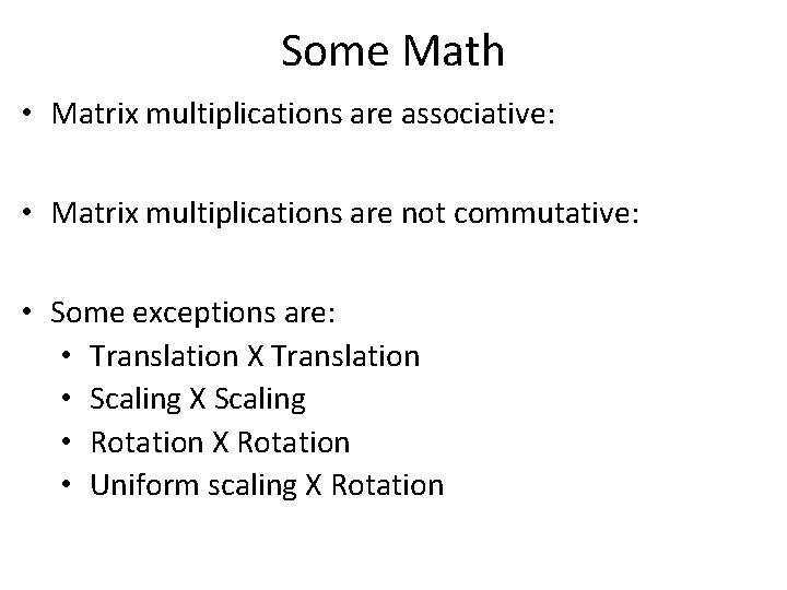 Some Math • Matrix multiplications are associative: • Matrix multiplications are not commutative: •