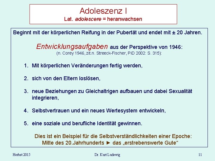 Adoleszenz I Lat. adolescere = heranwachsen Beginnt mit der körperlichen Reifung in der Pubertät