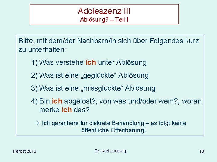 Adoleszenz III Ablösung? – Teil I Bitte, mit dem/der Nachbarn/in sich über Folgendes kurz