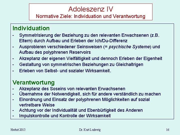 Adoleszenz IV Normative Ziele: Individuation und Verantwortung Individuation - Symmetrisierung der Beziehung zu den