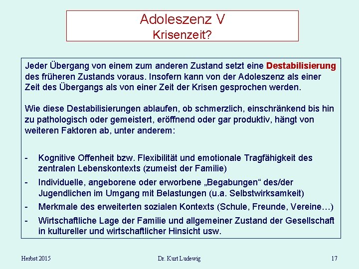 Adoleszenz V Krisenzeit? Jeder Übergang von einem zum anderen Zustand setzt eine Destabilisierung des