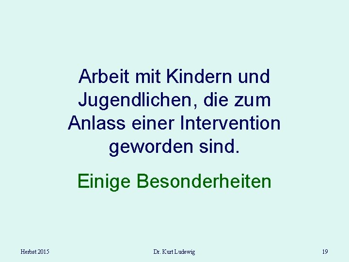 Arbeit mit Kindern und Jugendlichen, die zum Anlass einer Intervention geworden sind. Einige Besonderheiten