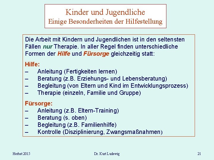 Kinder und Jugendliche Einige Besonderheiten der Hilfestellung Die Arbeit mit Kindern und Jugendlichen ist