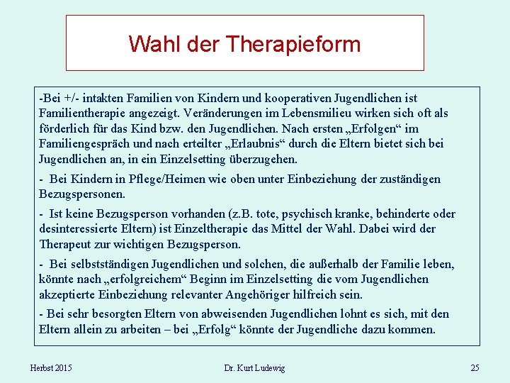 Wahl der Therapieform -Bei +/- intakten Familien von Kindern und kooperativen Jugendlichen ist Familientherapie