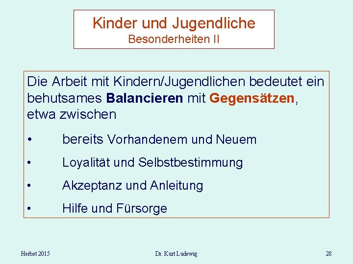 Kinder und Jugendliche Besonderheiten II Die Arbeit mit Kindern/Jugendlichen bedeutet ein behutsames Balancieren mit