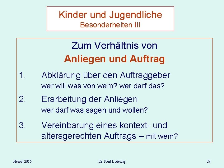 Kinder und Jugendliche Besonderheiten III Zum Verhältnis von Anliegen und Auftrag 1. Abklärung über