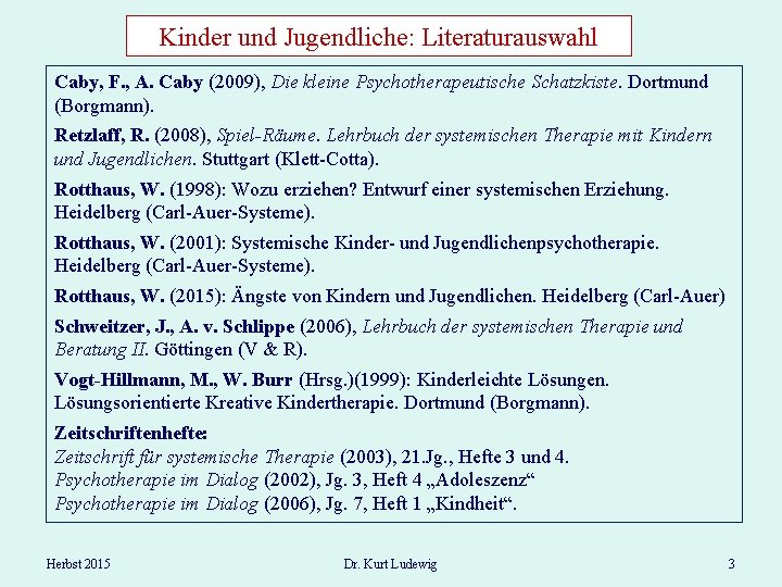 Kinder und Jugendliche: Literaturauswahl Caby, F. , A. Caby (2009), Die kleine Psychotherapeutische Schatzkiste.