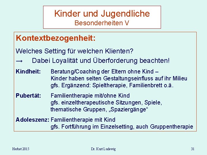 Kinder und Jugendliche Besonderheiten V Kontextbezogenheit: Welches Setting für welchen Klienten? → Dabei Loyalität