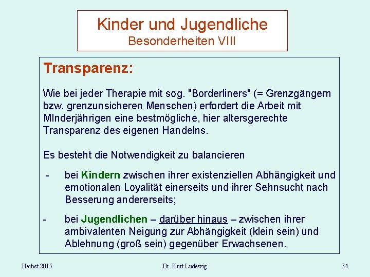 Kinder und Jugendliche Besonderheiten VIII Transparenz: Wie bei jeder Therapie mit sog. "Borderliners" (=