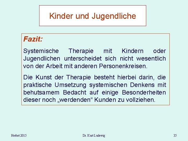 Kinder und Jugendliche Fazit: Systemische Therapie mit Kindern oder Jugendlichen unterscheidet sich nicht wesentlich