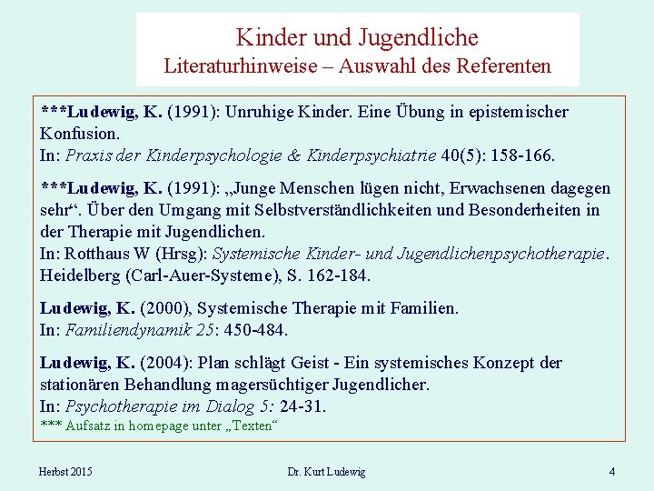 Kinder und Jugendliche Literaturhinweise – Auswahl des Referenten ***Ludewig, K. (1991): Unruhige Kinder. Eine