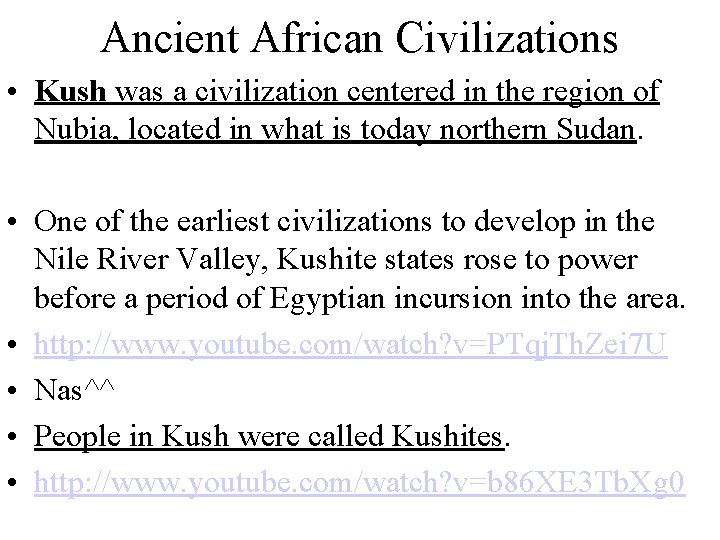 Ancient African Civilizations • Kush was a civilization centered in the region of Nubia,