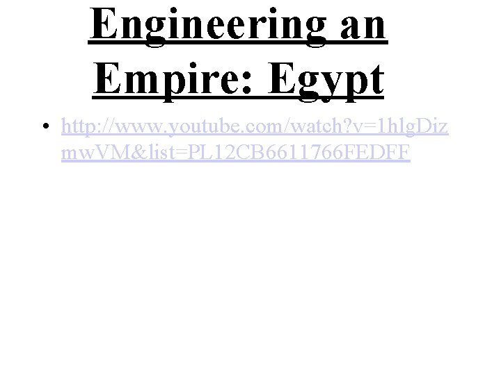 Engineering an Empire: Egypt • http: //www. youtube. com/watch? v=1 hlg. Diz mw. VM&list=PL