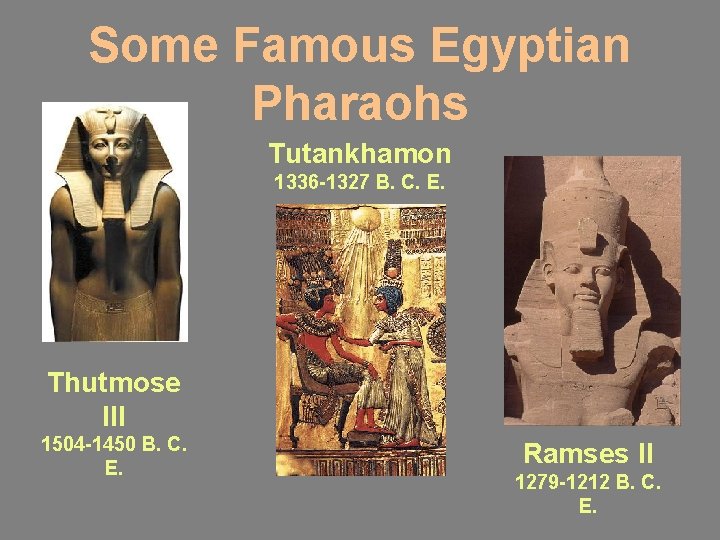 Some Famous Egyptian Pharaohs Tutankhamon 1336 -1327 B. C. E. Thutmose III 1504 -1450