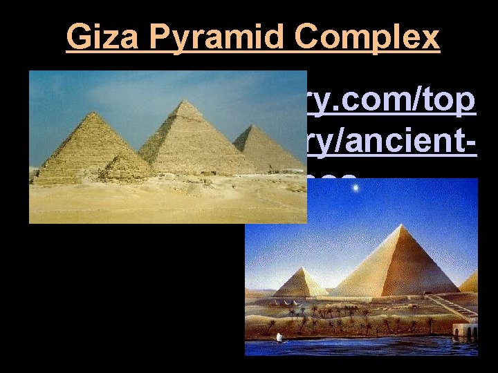 Giza Pyramid Complex http: //www. history. com/top ics/ancient-history/ancientegypt/videos 