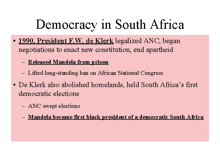 Democracy in South Africa • 1990, President F. W. de Klerk legalized ANC, began