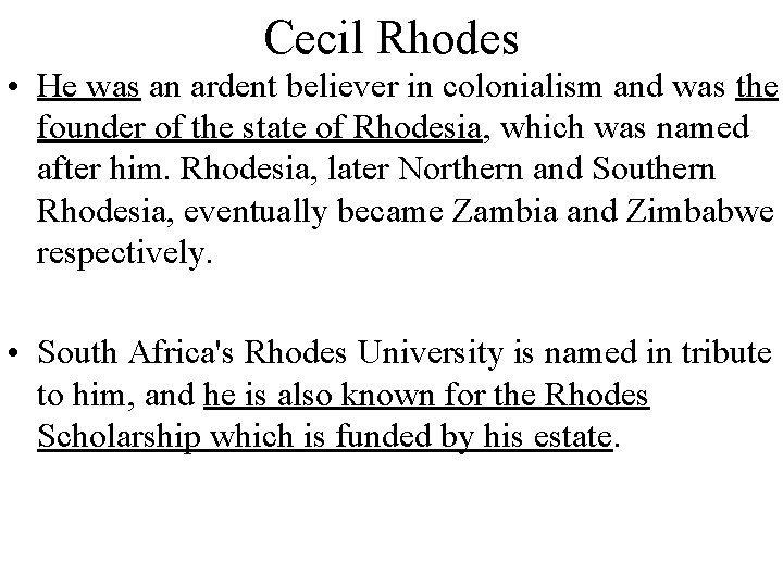 Cecil Rhodes • He was an ardent believer in colonialism and was the founder