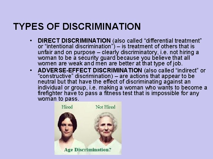 TYPES OF DISCRIMINATION • DIRECT DISCRIMINATION (also called “differential treatment” or “intentional discrimination”) –