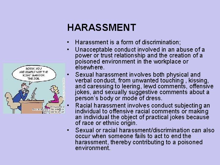 HARASSMENT • Harassment is a form of discrimination; • Unacceptable conduct involved in an