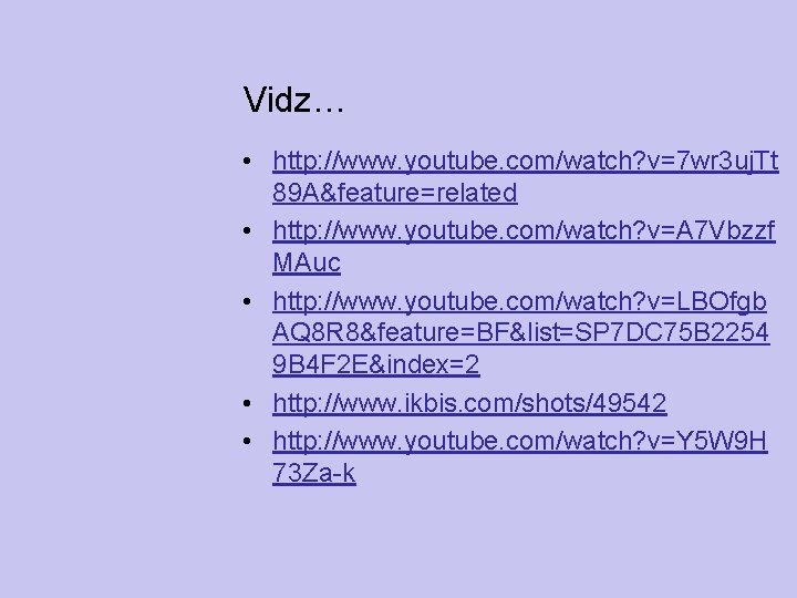 Vidz… • http: //www. youtube. com/watch? v=7 wr 3 uj. Tt 89 A&feature=related •