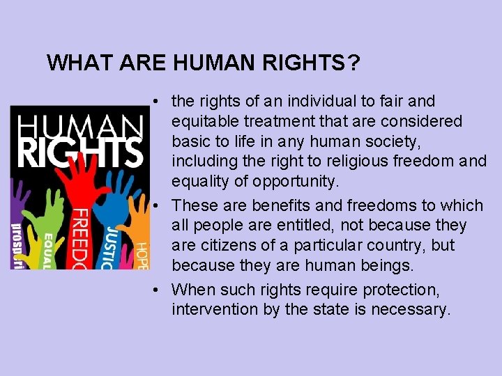 WHAT ARE HUMAN RIGHTS? • the rights of an individual to fair and equitable