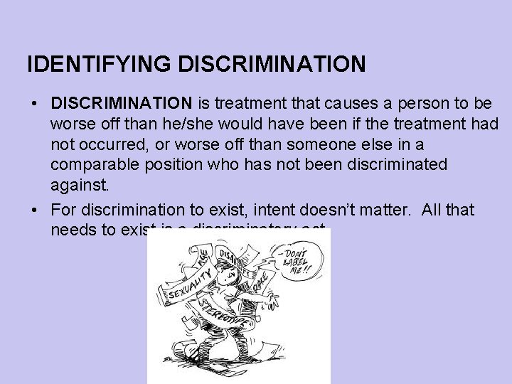 IDENTIFYING DISCRIMINATION • DISCRIMINATION is treatment that causes a person to be worse off