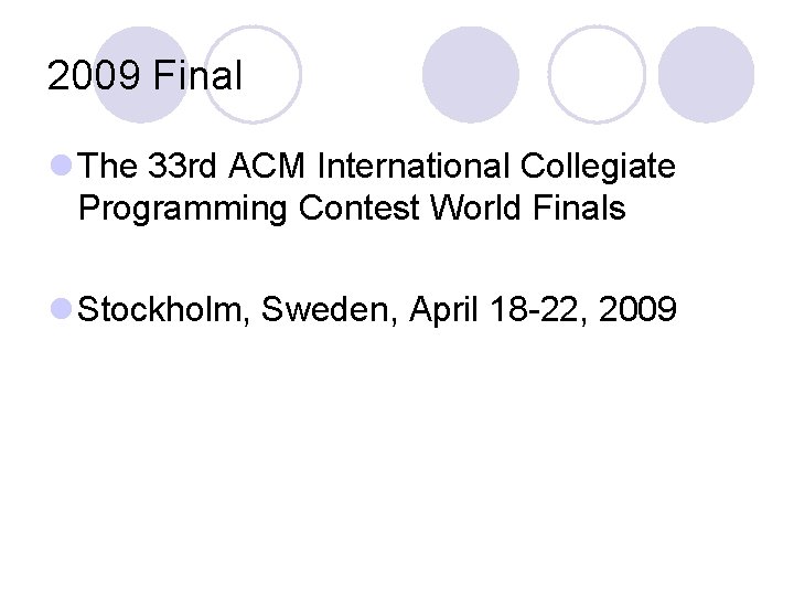 2009 Final l The 33 rd ACM International Collegiate Programming Contest World Finals l