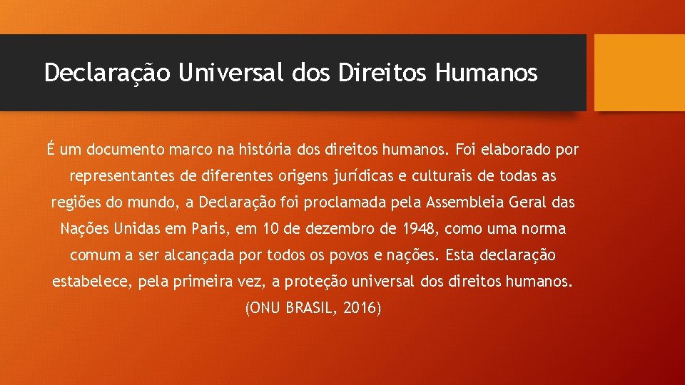 Declaração Universal dos Direitos Humanos É um documento marco na história dos direitos humanos.