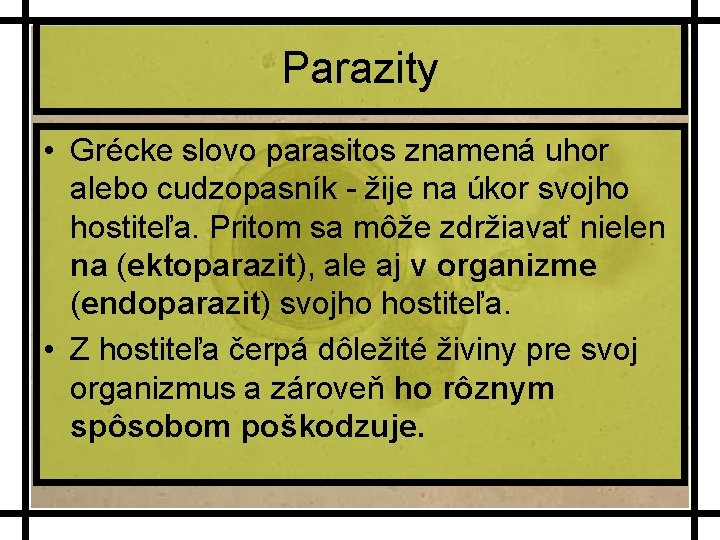 Parazity • Grécke slovo parasitos znamená uhor alebo cudzopasník - žije na úkor svojho