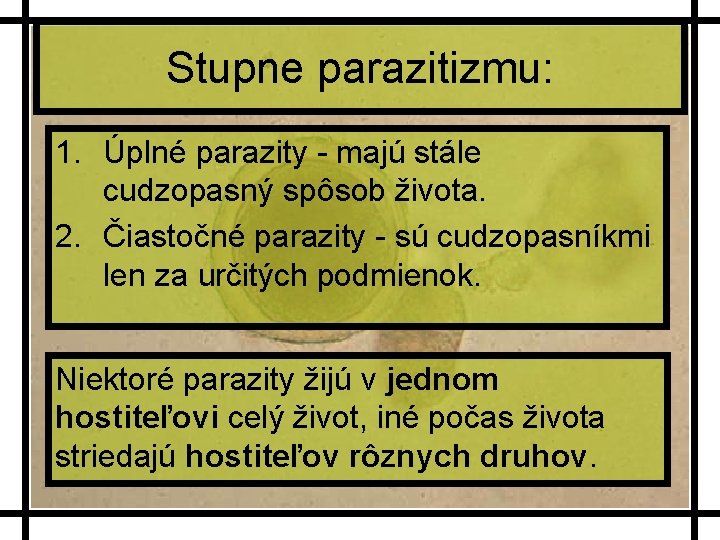 Stupne parazitizmu: 1. Úplné parazity - majú stále cudzopasný spôsob života. 2. Čiastočné parazity