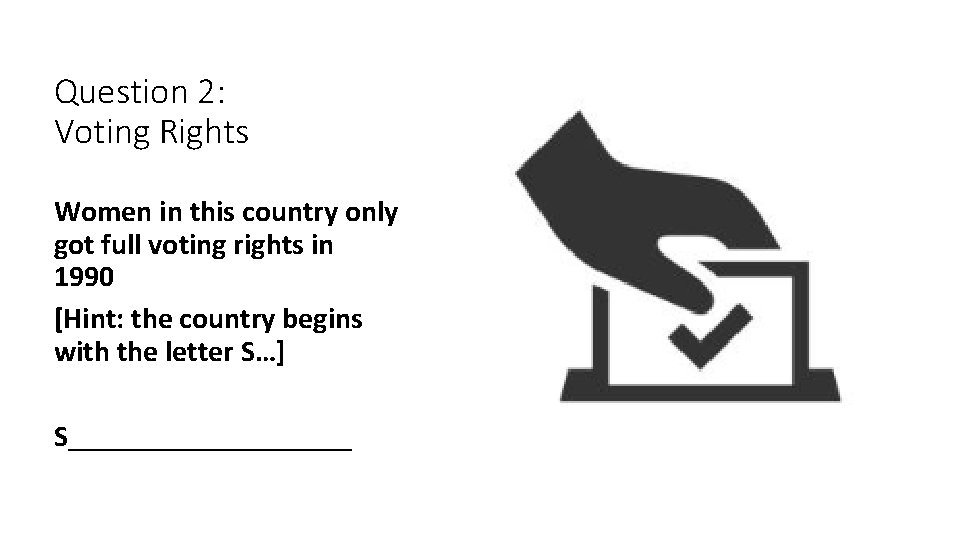 Question 2: Voting Rights Women in this country only got full voting rights in