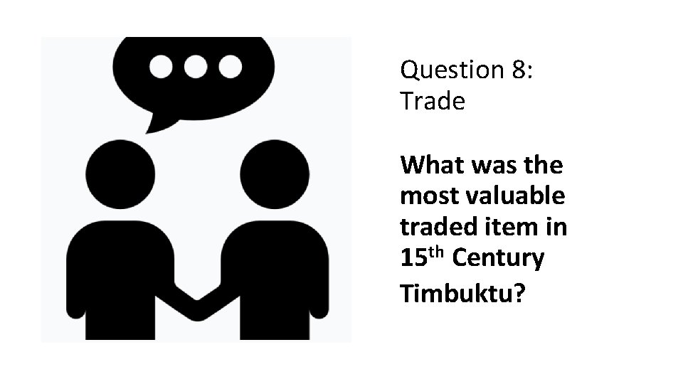 Question 8: Trade What was the most valuable traded item in 15 th Century