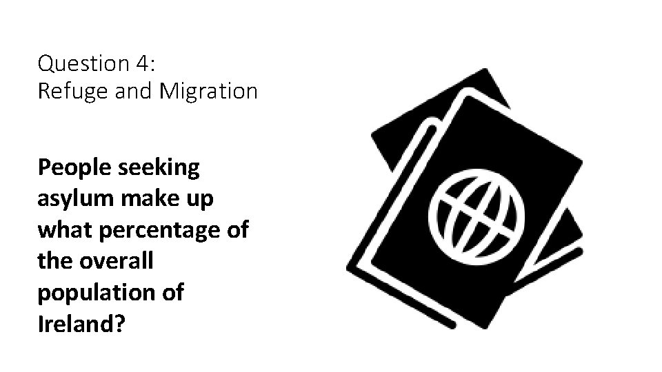 Question 4: Refuge and Migration People seeking asylum make up what percentage of the