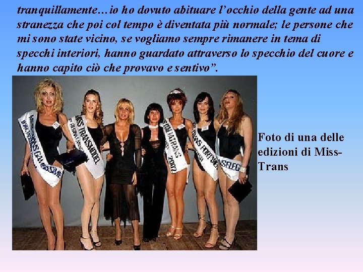 tranquillamente…io ho dovuto abituare l’occhio della gente ad una stranezza che poi col tempo