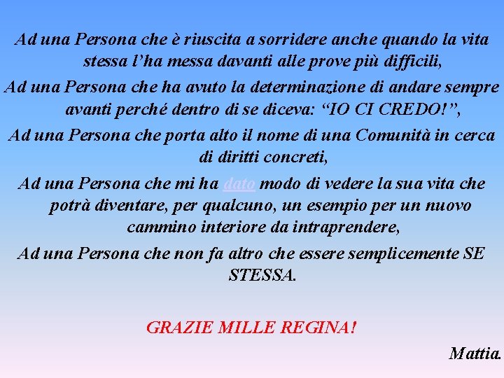 Ad una Persona che è riuscita a sorridere anche quando la vita stessa l’ha