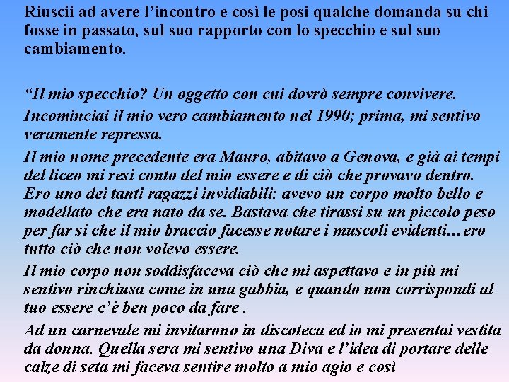 Riuscii ad avere l’incontro e così le posi qualche domanda su chi fosse in