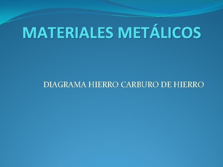 MATERIALES METÁLICOS DIAGRAMA HIERRO CARBURO DE HIERRO 