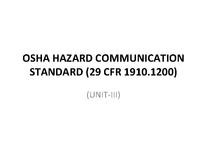 OSHA HAZARD COMMUNICATION STANDARD (29 CFR 1910. 1200) (UNIT-III) 